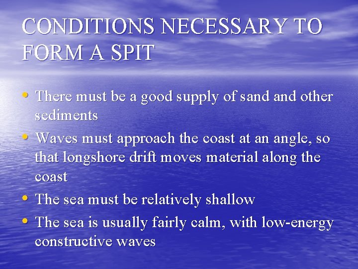 CONDITIONS NECESSARY TO FORM A SPIT • There must be a good supply of