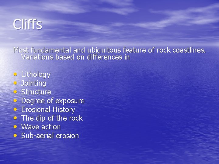 Cliffs Most fundamental and ubiquitous feature of rock coastlines. Variations based on differences in