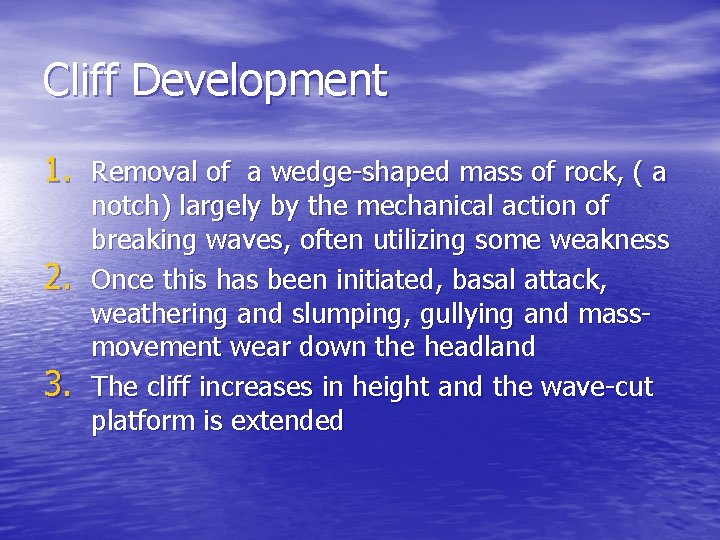 Cliff Development 1. Removal of a wedge-shaped mass of rock, ( a 2. 3.