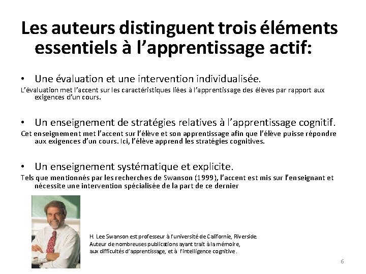 Les auteurs distinguent trois éléments essentiels à l’apprentissage actif: • Une évaluation et une