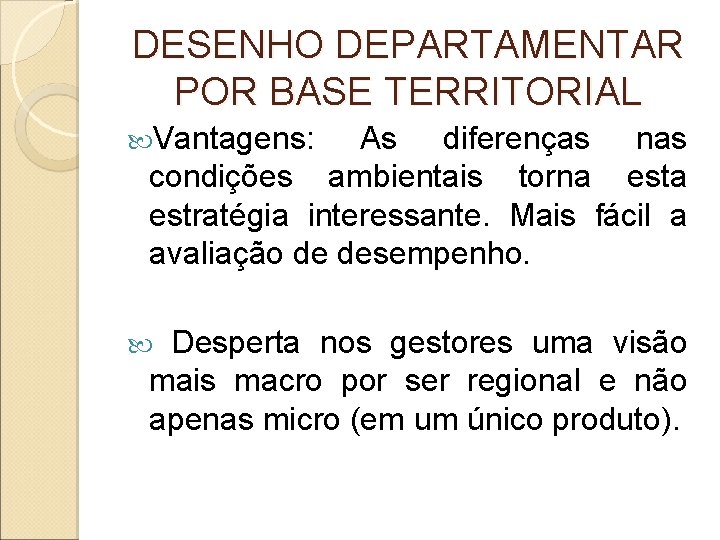 DESENHO DEPARTAMENTAR POR BASE TERRITORIAL Vantagens: As diferenças nas condições ambientais torna estratégia interessante.