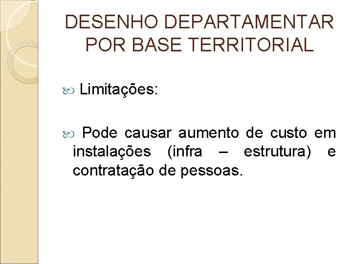 DESENHO DEPARTAMENTAR POR BASE TERRITORIAL Limitações: Pode causar aumento de custo em instalações (infra