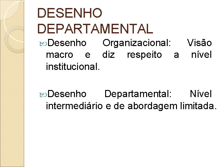 DESENHO DEPARTAMENTAL Desenho macro e institucional. Desenho Organizacional: Visão diz respeito a nível Departamental: