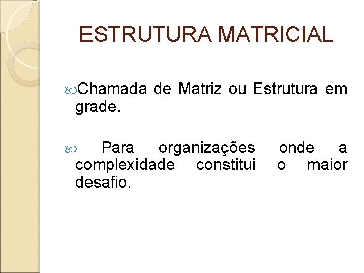 ESTRUTURA MATRICIAL Chamada grade. de Matriz ou Estrutura em Para organizações complexidade constitui desafio.