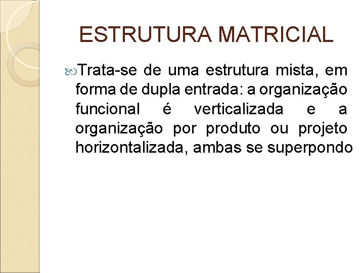 ESTRUTURA MATRICIAL Trata-se de uma estrutura mista, em forma de dupla entrada: a organização