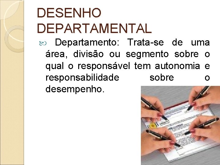 DESENHO DEPARTAMENTAL Departamento: Trata-se de uma área, divisão ou segmento sobre o qual o