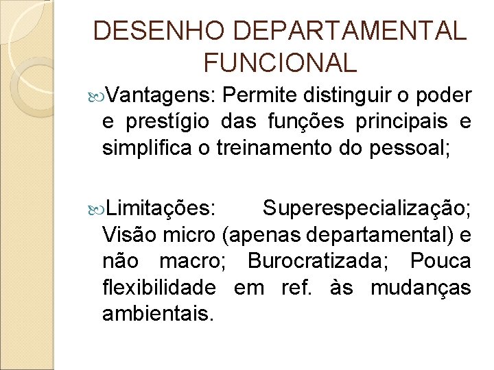 DESENHO DEPARTAMENTAL FUNCIONAL Vantagens: Permite distinguir o poder e prestígio das funções principais e