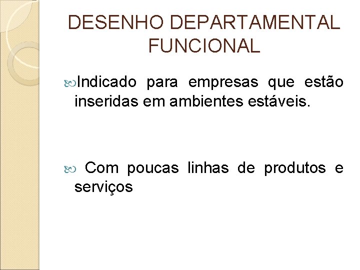 DESENHO DEPARTAMENTAL FUNCIONAL Indicado para empresas que estão inseridas em ambientes estáveis. Com poucas