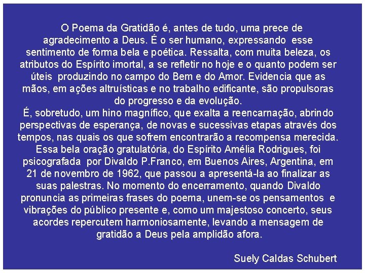 O Poema da Gratidão é, antes de tudo, uma prece de agradecimento a Deus.