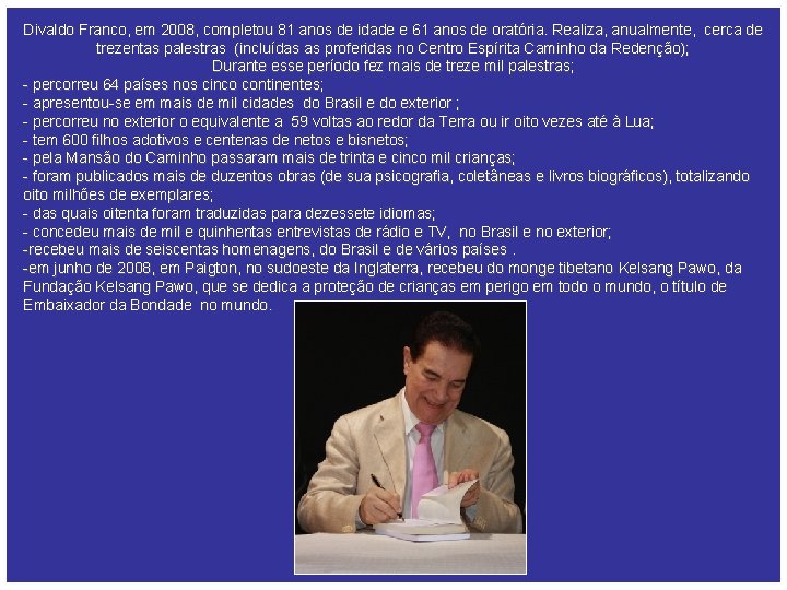 Divaldo Franco, em 2008, completou 81 anos de idade e 61 anos de oratória.