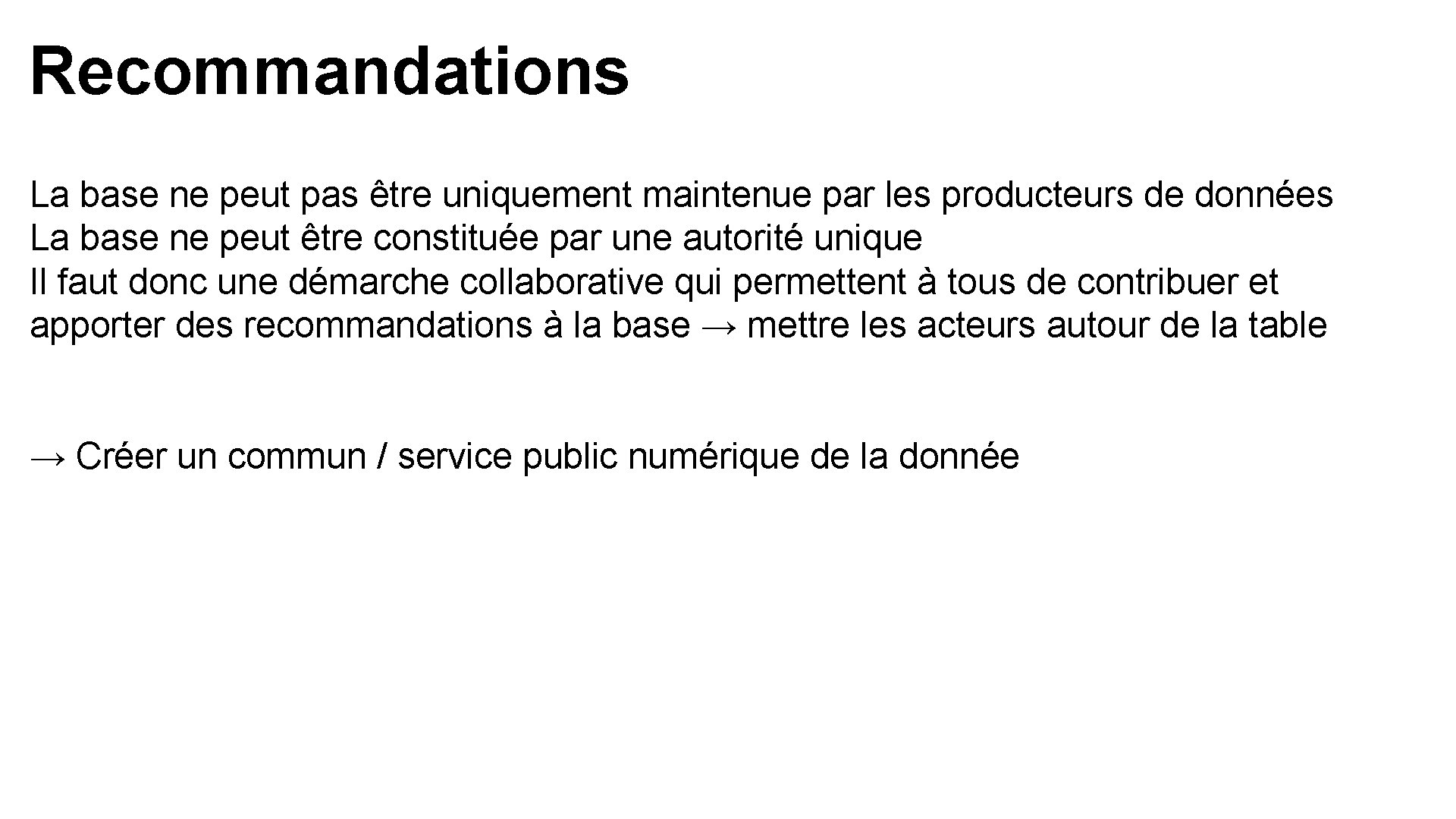 Recommandations La base ne peut pas être uniquement maintenue par les producteurs de données