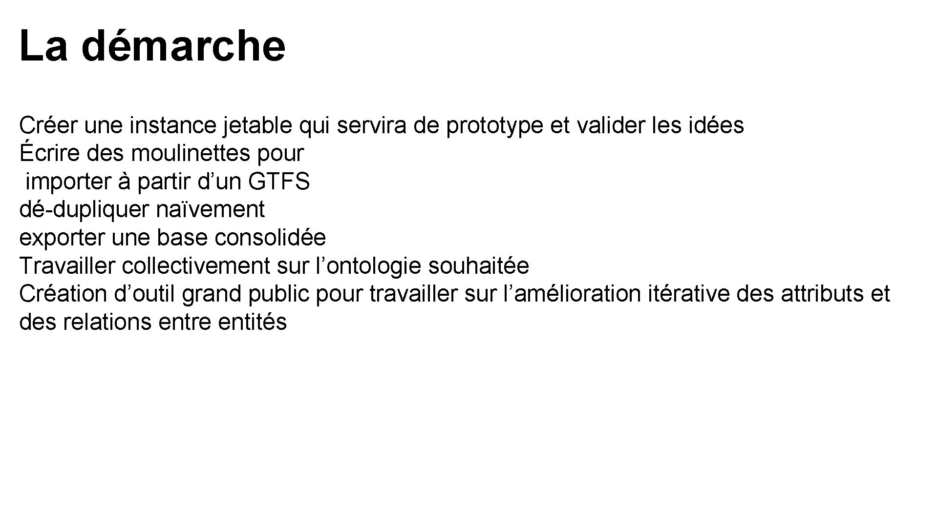 La démarche Créer une instance jetable qui servira de prototype et valider les idées