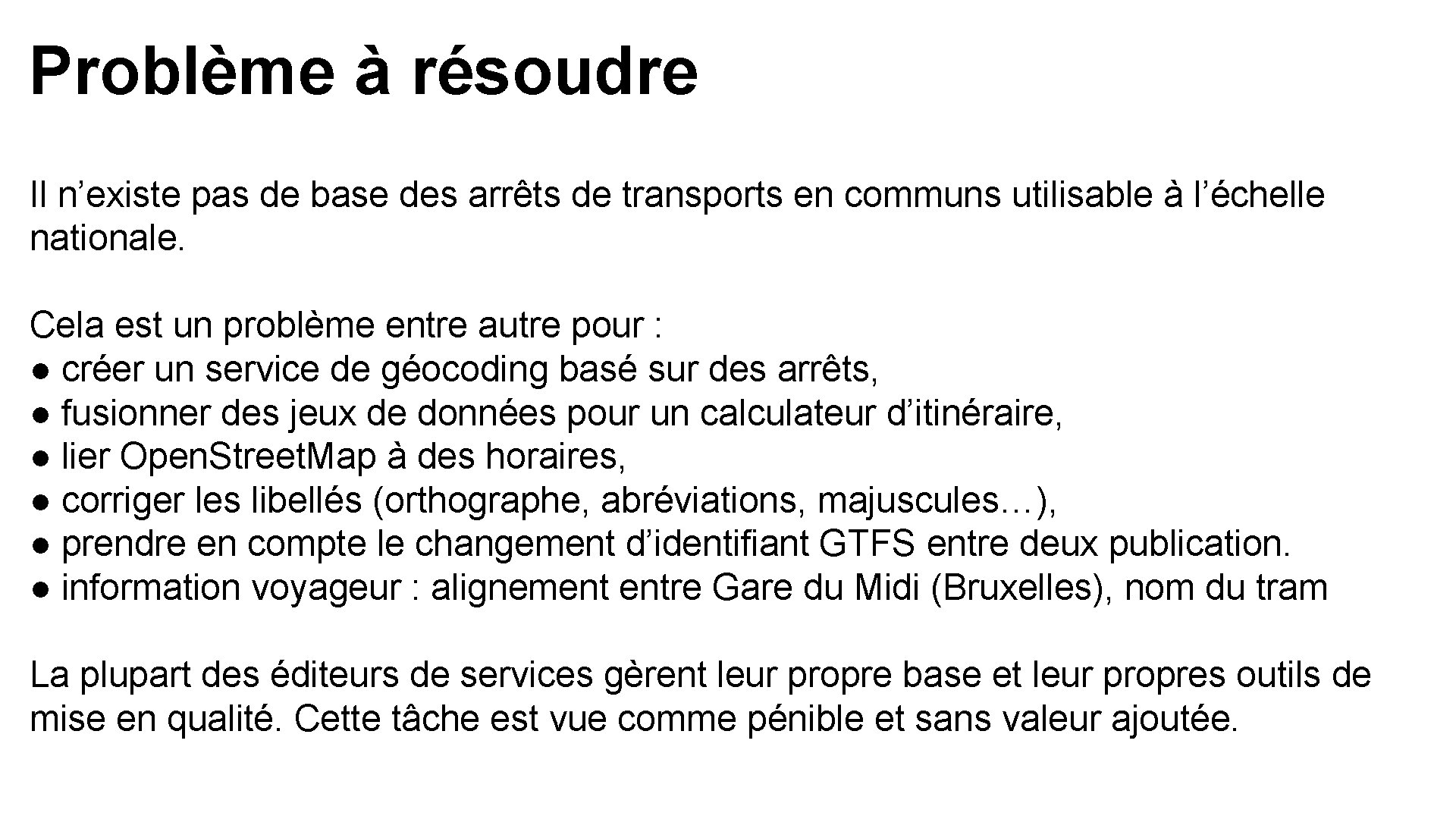 Problème à résoudre Il n’existe pas de base des arrêts de transports en communs