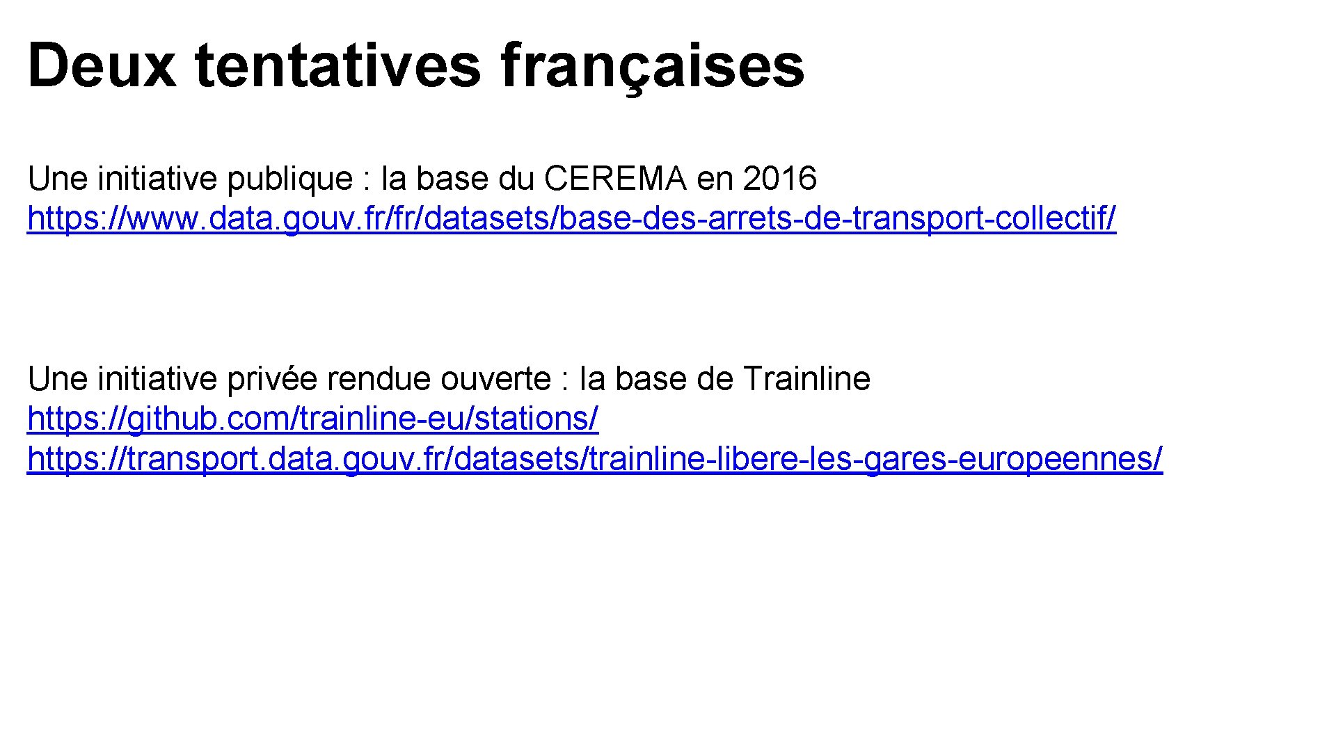 Deux tentatives françaises Une initiative publique : la base du CEREMA en 2016 https: