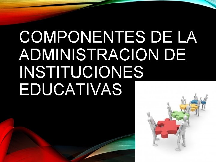 COMPONENTES DE LA ADMINISTRACION DE INSTITUCIONES EDUCATIVAS PLANEACION
