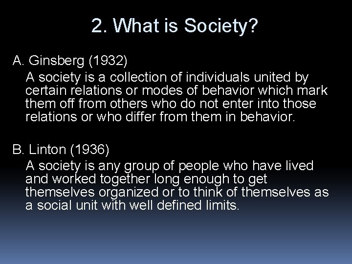 2. What is Society? A. Ginsberg (1932) A society is a collection of individuals