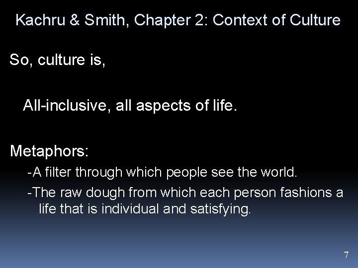 Kachru & Smith, Chapter 2: Context of Culture So, culture is, All-inclusive, all aspects
