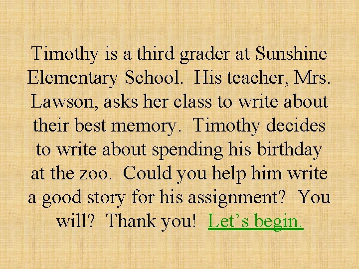 Timothy is a third grader at Sunshine Elementary School. His teacher, Mrs. Lawson, asks