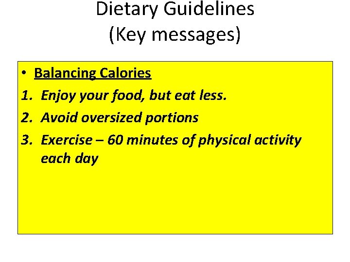 Dietary Guidelines (Key messages) • Balancing Calories 1. Enjoy your food, but eat less.