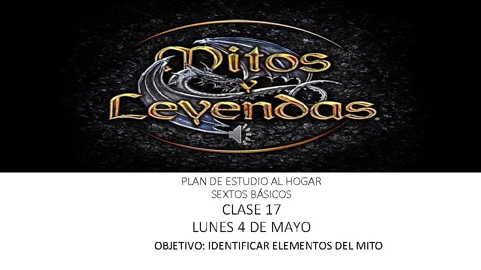 PLAN DE ESTUDIO AL HOGAR SEXTOS BÁSICOS CLASE 17 LUNES 4 DE MAYO OBJETIVO: