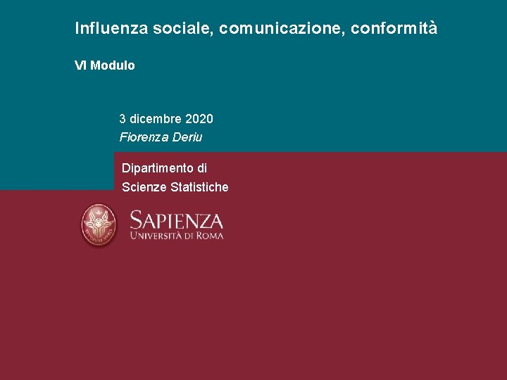 Influenza sociale, comunicazione, conformità VI Modulo 3 dicembre 2020 Fiorenza Deriu Dipartimento di Scienze