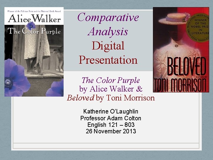 Comparative Analysis Digital Presentation The Color Purple by Alice Walker & Beloved by Toni