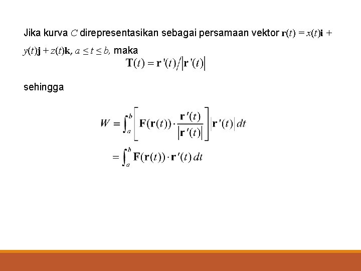 Jika kurva C direpresentasikan sebagai persamaan vektor r(t) = x(t)i + y(t)j + z(t)k,