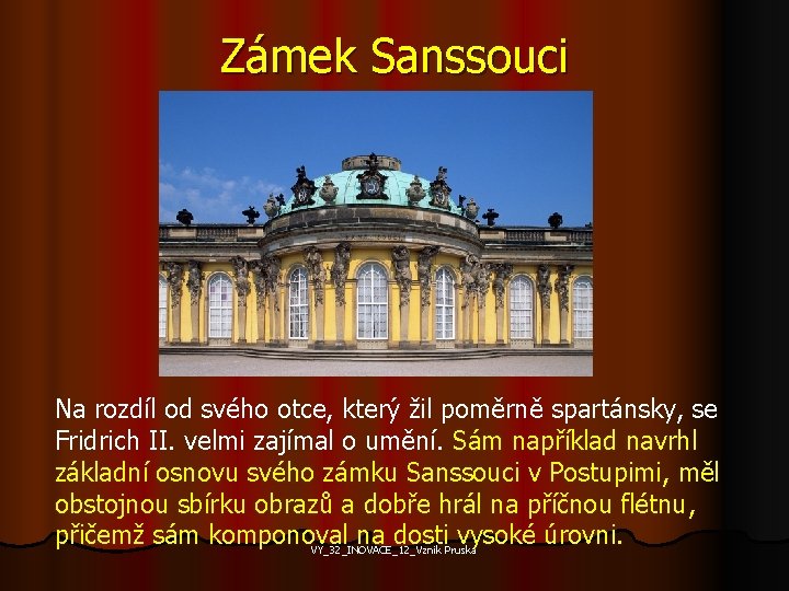 Zámek Sanssouci Na rozdíl od svého otce, který žil poměrně spartánsky, se Fridrich II.