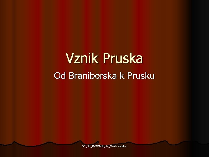 Vznik Pruska Od Braniborska k Prusku VY_32_INOVACE_12_Vznik Pruska 