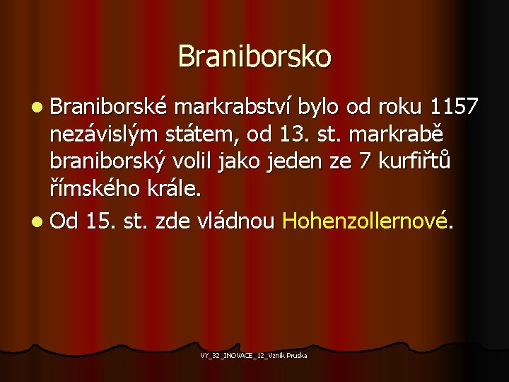 Braniborsko l Braniborské markrabství bylo od roku 1157 nezávislým státem, od 13. st. markrabě