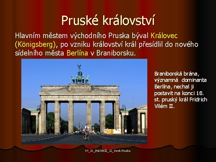 Pruské království Hlavním městem východního Pruska býval Královec (Königsberg), po vzniku království král přesídlil
