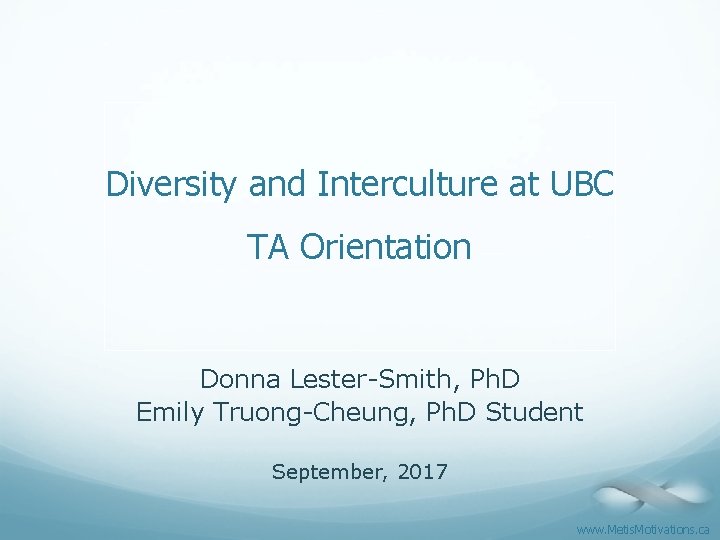 Diversity and Interculture at UBC TA Orientation Donna Lester-Smith, Ph. D Emily Truong-Cheung, Ph.