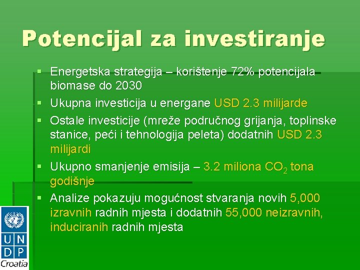 Potencijal za investiranje § Energetska strategija – korištenje 72% potencijala biomase do 2030 §