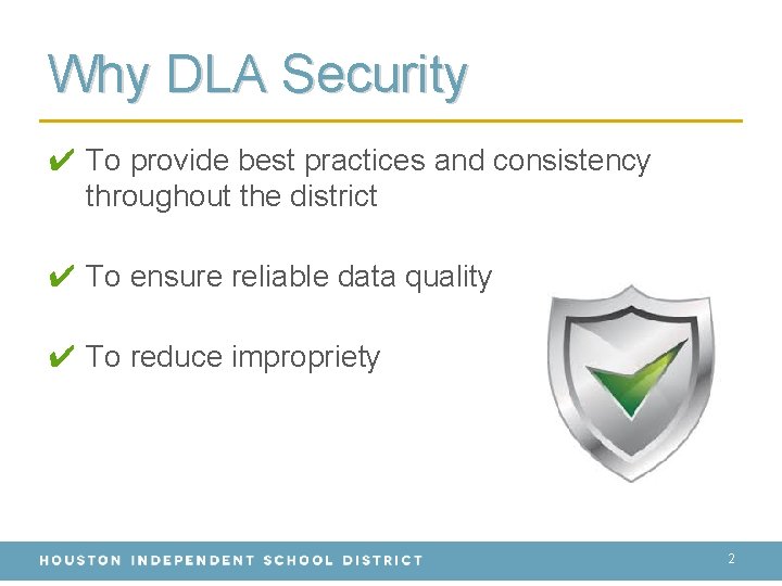 Why DLA Security ✔ To provide best practices and consistency throughout the district ✔