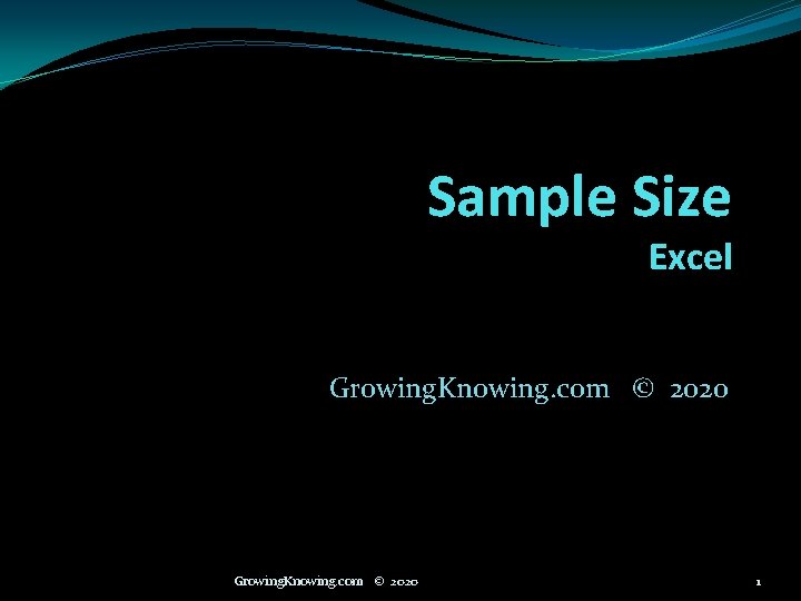 Sample Size Excel Growing. Knowing. com © 2020 1 