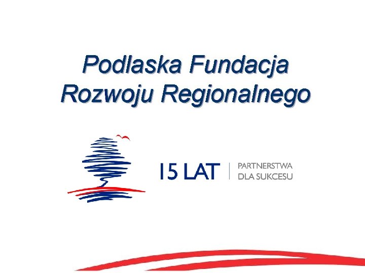Podlaska Fundacja Rozwoju Regionalnego 