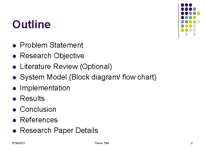 Outline l l l l l Problem Statement Research Objective Literature Review (Optional) System