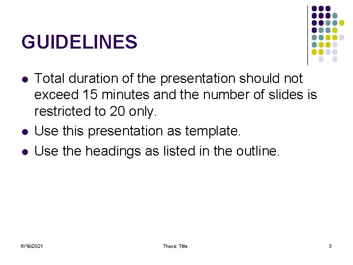 GUIDELINES l l l Total duration of the presentation should not exceed 15 minutes