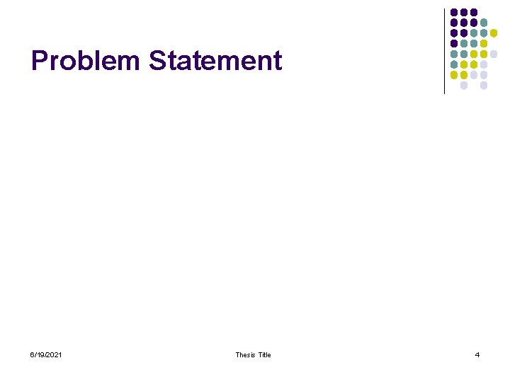 Problem Statement 6/19/2021 Thesis Title 4 