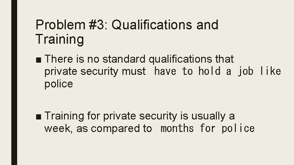 Problem #3: Qualifications and Training ■ There is no standard qualifications that private security