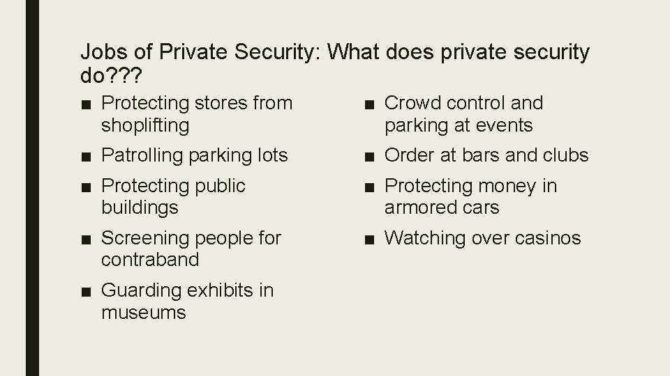 Jobs of Private Security: What does private security do? ? ? ■ Protecting stores