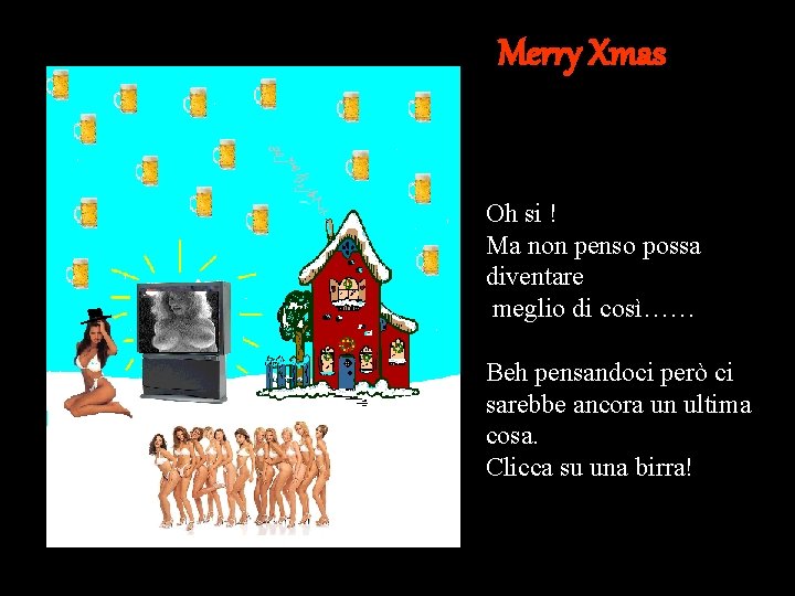 Merry Xmas Oh si ! Ma non penso possa diventare meglio di così…… Beh