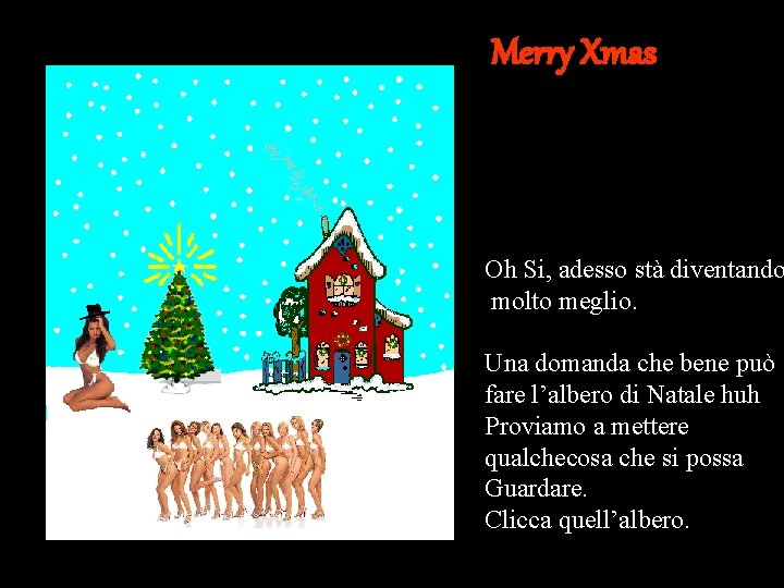 Merry Xmas Oh Si, adesso stà diventando molto meglio. Una domanda che bene può