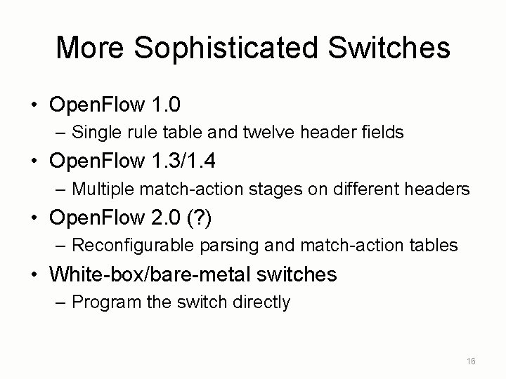 More Sophisticated Switches • Open. Flow 1. 0 – Single rule table and twelve