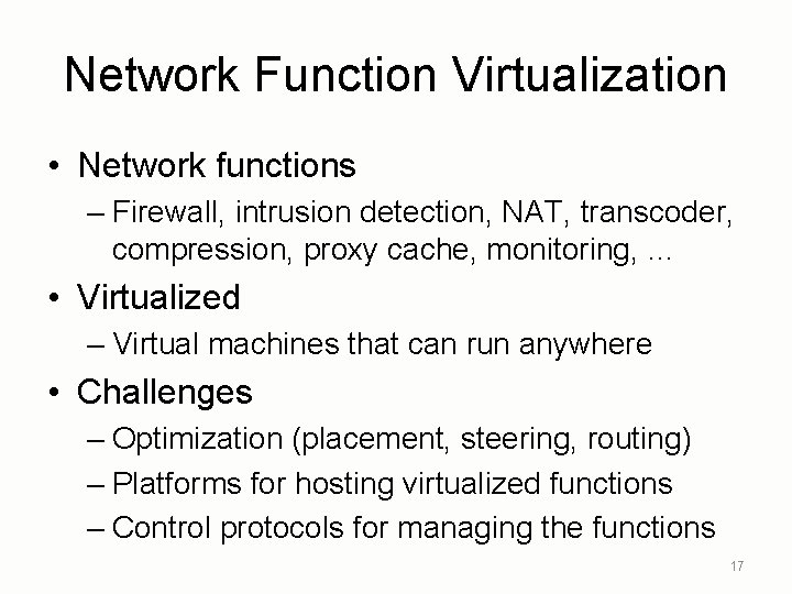 Network Function Virtualization • Network functions – Firewall, intrusion detection, NAT, transcoder, compression, proxy