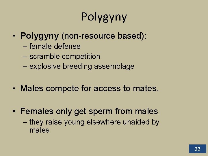 Polygyny • Polygyny (non-resource based): – female defense – scramble competition – explosive breeding Polygyny • Polygyny (non-resource based): – female defense – scramble competition – explosive breeding