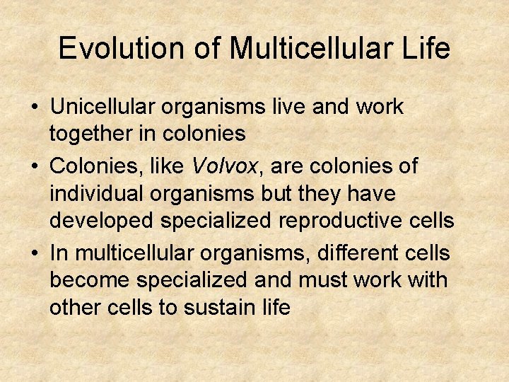Evolution of Multicellular Life • Unicellular organisms live and work together in colonies •