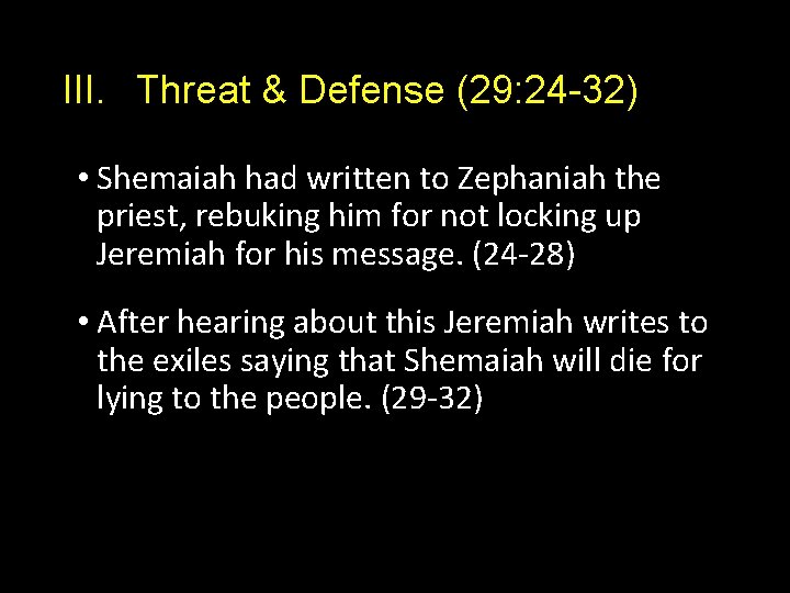 III. Threat & Defense (29: 24 -32) • Shemaiah had written to Zephaniah the