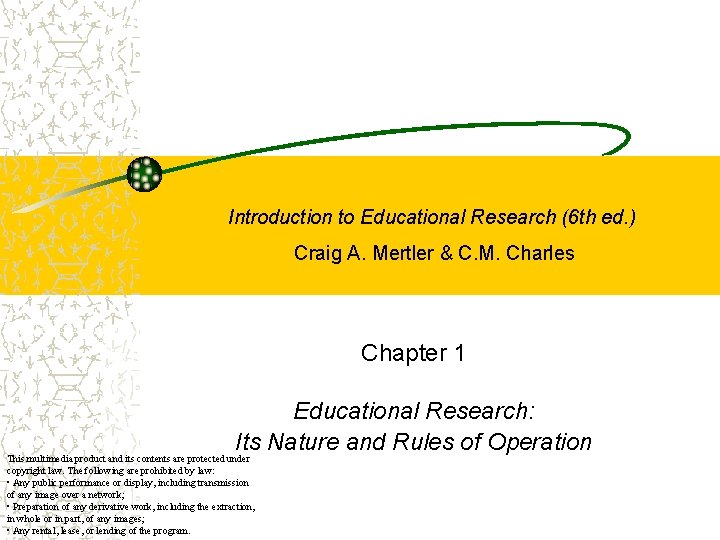 Introduction to Educational Research (6 th ed. ) Craig A. Mertler & C. M.