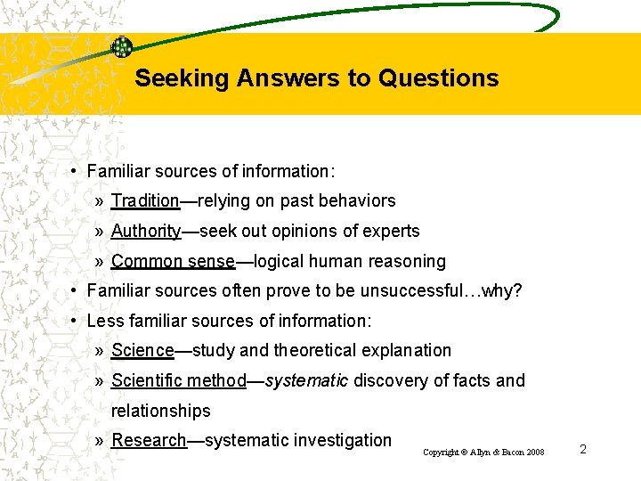 Seeking Answers to Questions • Familiar sources of information: » Tradition—relying on past behaviors